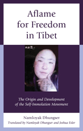 Aflame for Freedom in Tibet: The Origin and Development of the Self-Immolation Movement