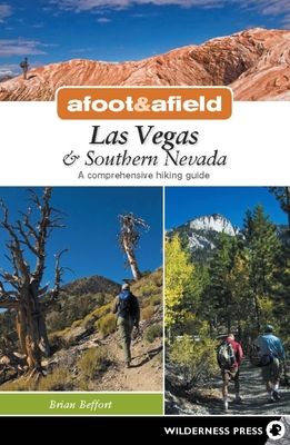 Afoot & Afield: Las Vegas & Southern Nevada: A Comprehensive Hiking Guide - Beffort, Brian