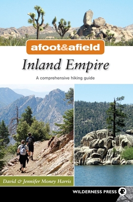Afoot and Afield: Inland Empire: A Comprehensive Hiking Guide - Money Harris, David, and Money Harris, Jennifer