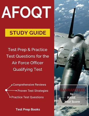 Afoqt Study Guide: Test Prep & Practice Test Questions for the Air Force Officer Qualifying Test: Test Prep & Practice Test Questions for the Air Force Officer Qualifying Test: Test Prep & Practice Test Questions for the Air Force Officer Qualifying Test - Afoqt Test Prep Book Team