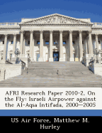 Afri Research Paper 2010-2, on the Fly: Israeli Airpower Against the Al-Aqsa Intifada, 2000-2005