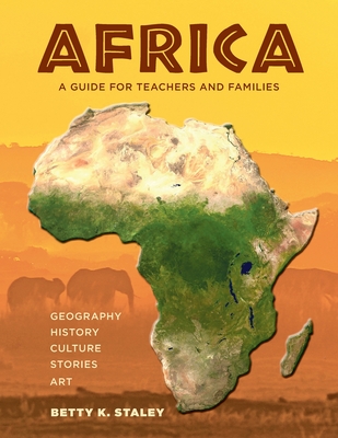 Africa: A Guide for Teachers and Families - Staley, Betty K