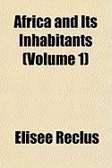 Africa and Its Inhabitants (Volume 1)