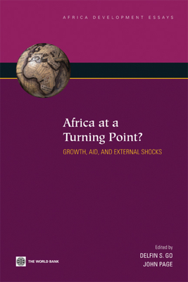 Africa at a Turning Point?: Growth, Aid, and External Shocks - Go, Delfin Sia (Editor), and Page, John, Dr. (Editor)