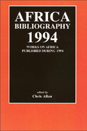 Africa Bibliography 1994: Works on Africa Published During 1994