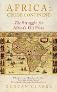 Africa: Crude Continent: The Struggle for Africa's Oil Prize