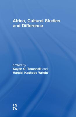 Africa, Cultural Studies and Difference - Tomaselli, Keyan (Editor), and Wright, Handel (Editor)