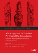 Africa, Egypt and the Danubian Provinces of the Roman Empire: Population, military and religious interactions (2nd -3rd centuries AD)