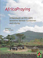 Africa Praying: A Handbook on HIV and AIDS, Sensitive Sermon Guidelines and Liturgy - Dube, Musa W. (Editor)