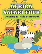 Africa Safari Tour Coloring & Trivia Story Book: Perfect For Kids 4-11 Years Old To Learn About Africa Safari Animal Fun Exciting Way: Hippo Lion Rhino Elephant Giraffe Crocodile Parrot Zebra Monkey Buffalo Gazelle: Story Coloring Book With Fun Trivia