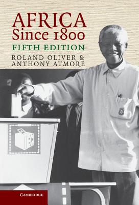 Africa Since 1800 - Oliver, Roland, and Atmore, Anthony