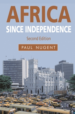 Africa Since Independence - Nugent, Paul