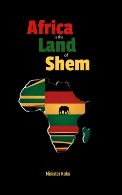 Africa the Land of Shem: Relearning the Bible for African Diaspora Intents and Purposes - Koko, Minister