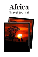 Africa Travel Journal: A Prompted Diary to Record 50 Days of Memories and Experiences from Your African Journey