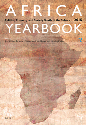 Africa Yearbook Volume 12: Politics, Economy and Society South of the Sahara in 2015 - Abbink, Jon, and Elischer, Sebastian, and Mehler, Andreas