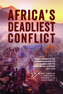 Africaas Deadliest Conflict: Media Coverage of the Humanitarian Disaster in the Congo and the United Nations Response, 1997a2008