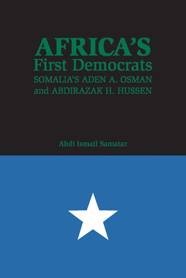 Africaas First Democrats: Somaliaas Aden A. Osman and Abdirazak H. Hussen - Samatar, Abdi Ismail