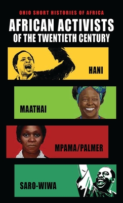 African Activists of the Twentieth Century: Hani, Maathai, Mpama/Palmer, Saro-Wiwa - MacMillan, Hugh, and Kanogo, Tabitha, and Edgar, Robert R