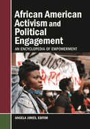 African American Activism and Political Engagement: An Encyclopedia of Empowerment