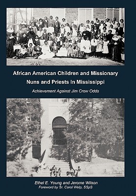 African American Children and Missionary Nuns and Priests in Mississippi: Achievement Against Jim Crow Odds - Young, Ethel E, and Wilson, Jerome