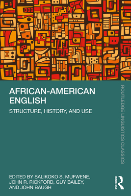 African-American English: Structure, History, and Use - Mufwene, Salikoko S (Editor), and Rickford, John R (Editor), and Bailey, Guy (Editor)
