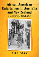 African American Entertainers in Australia and New Zealand: A History, 1788-1941