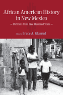 African American History in New Mexico: Portraits from Five Hundred Years