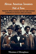 African American Inventors Hall of Fame: Twenty-two African Americans who have made enormous contributions to American culture and industry.