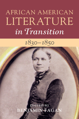 African American Literature in Transition, 1830-1850: Volume 3 - Fagan, Benjamin (Editor)