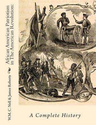 African American Patriotism in The American Revolution: A Complete History - Roberts, James, PH.D., and Stowe, Harriet Beecher, Professor (Introduction by), and Mitchell, Joe