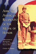 African American Recipients of the Medal of Honor: A Biographical Dictionary, Civil War Through Vietnam War