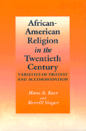 African-American Religion in the Twentieth Century: Varieties of Protest and Accommodation
