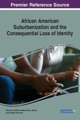 African American Suburbanization and the Consequential Loss of Identity - Hoffman-Miller, Patricia H (Editor), and James, Marlon (Editor), and Hermond, Douglas (Editor)