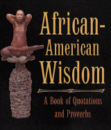 African-American Wisdom: A Book of Quotations and Proverbs