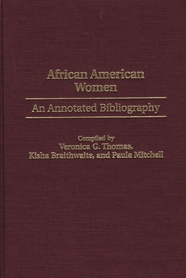 African American Women: An Annotated Bibliography - Braithwaite, Kisha, and Mitchell, Paula, and Thomas, Veronica G
