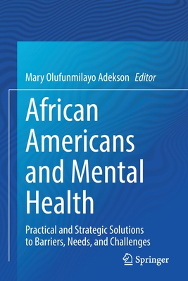 African Americans and Mental Health: Practical and Strategic Solutions to Barriers, Needs, and Challenges - Adekson, Mary Olufunmilayo (Editor)