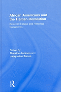 African Americans and the Haitian Revolution: Selected Essays and Historical Documents