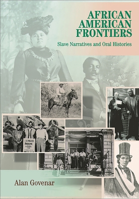 African Americans Frontiers: Slave Narratives and Oral Histories - Govenar, Alan