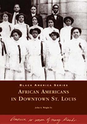 African Americans in Downtown St. Louis - Wright Sr, John A