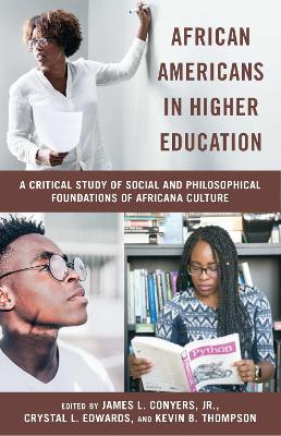 African Americans in Higher Education: A Critical Study of Social and Philosophical Foundations of Africana Culture - Conyer, James L. (Editor), and Edwards, Crystal L. (Editor), and Thompson, Kevin B. (Editor)