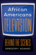 African Americans in Television: Behind the Scenes - Adamo, Gregory