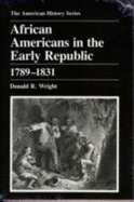 African Americans in the Early Republic, 1789-1831 - Wright, Donald R, and Eisenstadt, A S (Editor), and Franklin, John Hope (Editor)