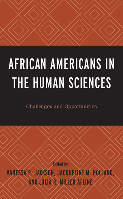 African Americans in the Human Sciences: Challenges and Opportunities - Jackson, Vanessa P (Editor), and Holland, Jacqueline M (Editor), and Miller Arline, Julia R (Editor)