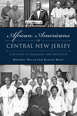 African Americans of Central New Jersey: A History of Harmony and Hostility - Mills, Beverly, and Sharon Buck