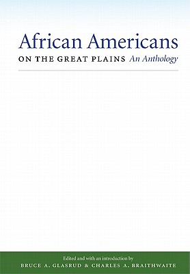 African Americans on the Great Plains: An Anthology - Glasrud, Bruce A (Introduction by), and Braithwaite, Charles A (Editor)