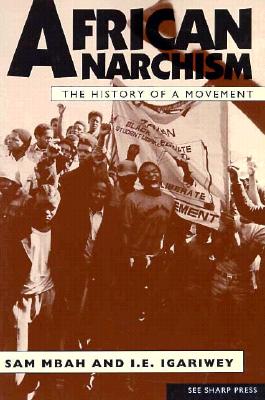African Anarchism - Mbah, Sam, and Bufe, Chaz (Foreword by)