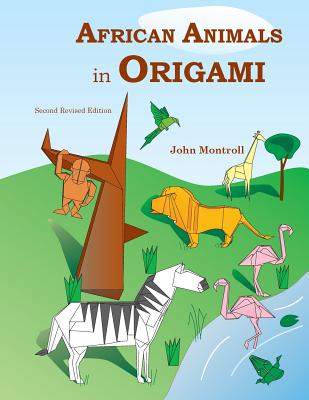 African Animals in Origami: Second Revised Edition - Montroll, John