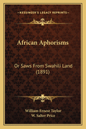 African Aphorisms: Or Saws from Swahili Land (1891)