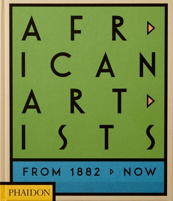 African Artists: From 1882 to Now - Phaidon Editors, and Underwood, Joseph L., and Okeke-Agulu, Chika