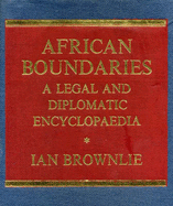 African Boundaries: A Legal and Diplomatic Encyclopaedia - Brownlie, Ian (Editor)